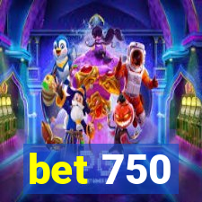 bet 750